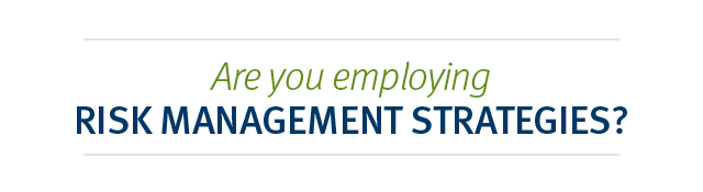 Are you employing risk management strategies?